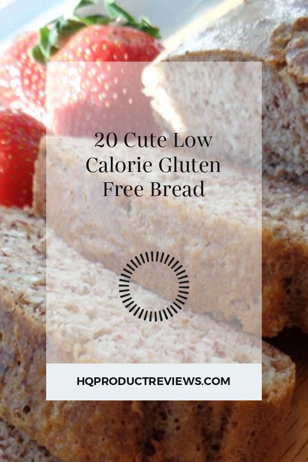 20 Cute Low Calorie Gluten Free Bread Best Product Reviews